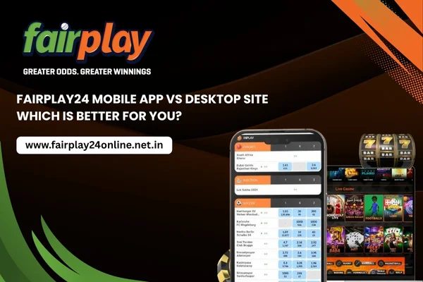 Fairplay24 Mobile App vs Desktop Site