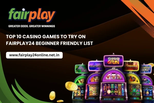 Top 10 Casino Games to Try on Fairplay24