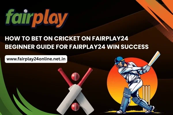 How to Bet on Cricket on Fairplay24